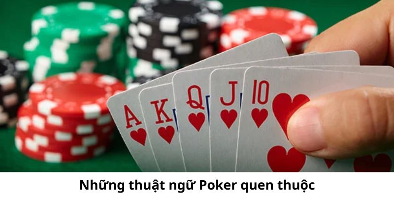 Một số thuật ngữ quen thuộc trong game bài Poker